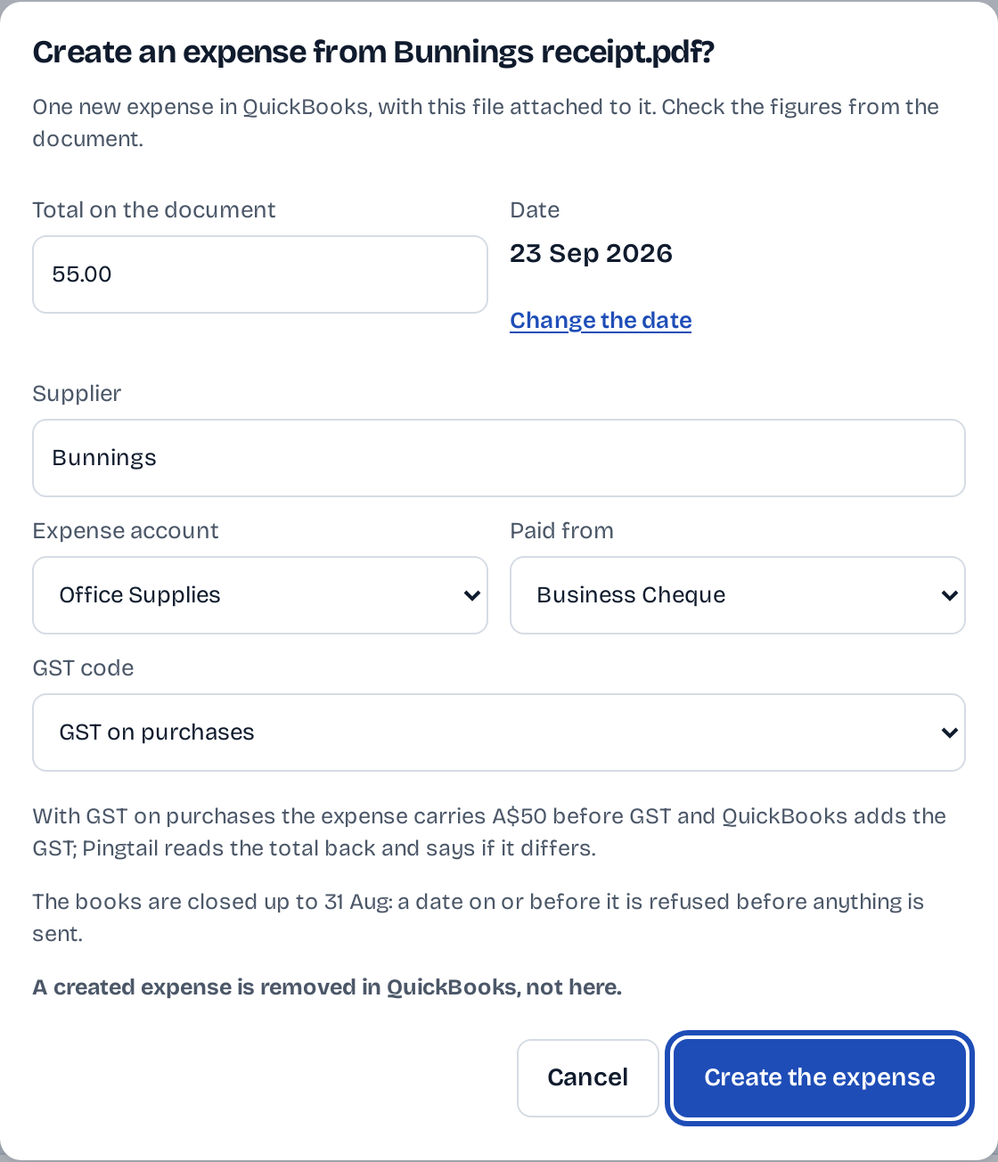 Create an expense from Bunnings receipt.pdf? One new expense in QuickBooks with the file attached: total 55.00, 23 Sep 2026, supplier Bunnings (in QuickBooks this name goes on the description and memo, not the payee), expense account Office Supplies, paid from Business Cheque, GST code GST on purchases, A$50 before GST; the books are closed up to 31 Aug; a created expense is removed in QuickBooks, not here; Cancel or Create the expense.